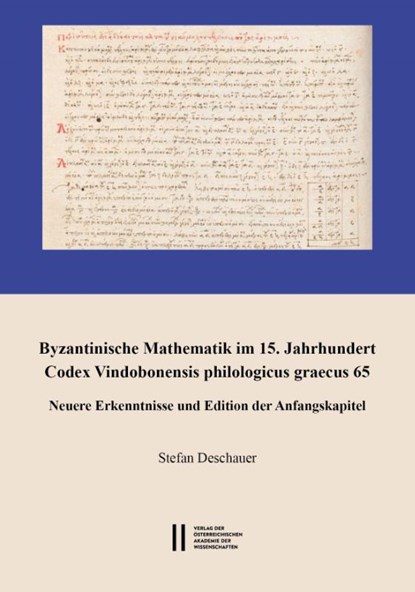 Byzantinische Mathematik im 15. Jahrhundert. Codex Vindobonensis philologicus graecus 65, Stefan Deschauer - Paperback - 9783700150237