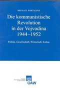 Die kommunistische Revolution in der Vojvodina 1944-1952 | Michael Portmann | 