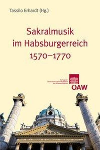 Sakralmusik im Habsburgerreich 1570-1770, Tassilo Erhardt - Paperback - 9783700169468