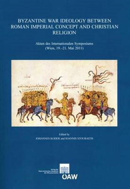 Byzantine War Ideology Between Roman Imperial Concept and Christian Religion: Akten Des Internationalen Symposiums (Wien, 19.-21. Mai 2011), Johannes Koder - Paperback - 9783700173076