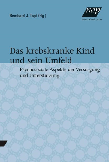 Das krebskranke Kind und sein Umfeld., Reinhard Topf - Paperback - 9783700318651