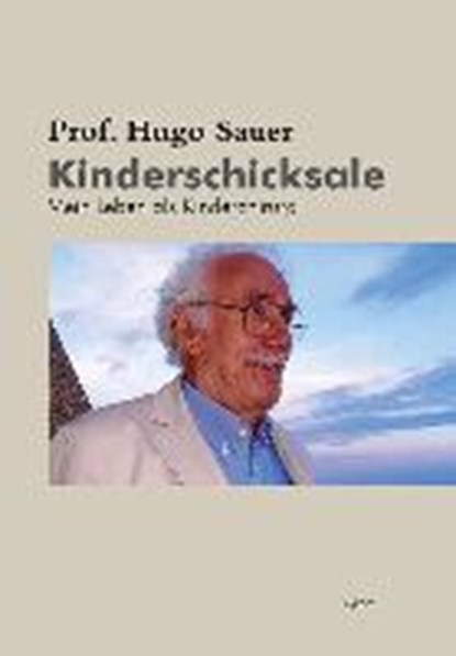 Prof. Hugo Sauer - Kinderschicksale, SAUER,  Hugo - Paperback - 9783701180615