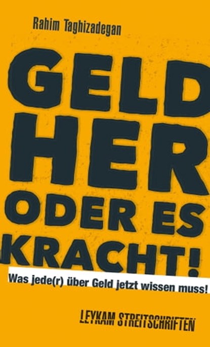 Geld her oder es kracht! Was jede(r) über Geld jetzt wissen muss!, Rahim Taghizadegan - Ebook - 9783701181476