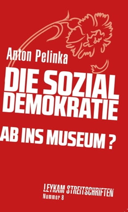 Die Sozialdemokratie – ab ins Museum?, Anton Pelinka - Ebook - 9783701181827
