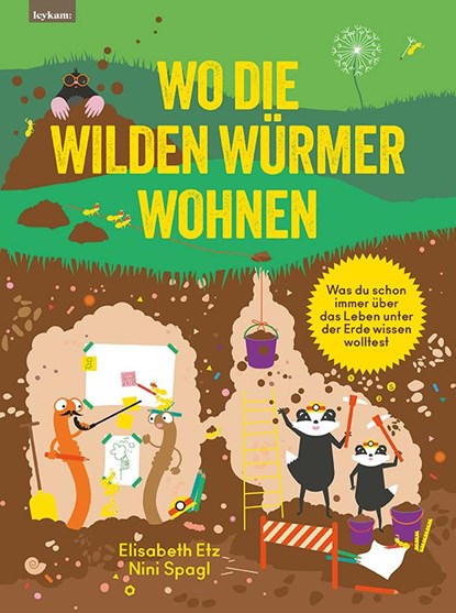 Wo die wilden Würmer wohnen - Was du schon immer über das Leben unter der Erde wissen wolltest, Elisabeth Etz ; Nini Spagl - Gebonden - 9783701183579