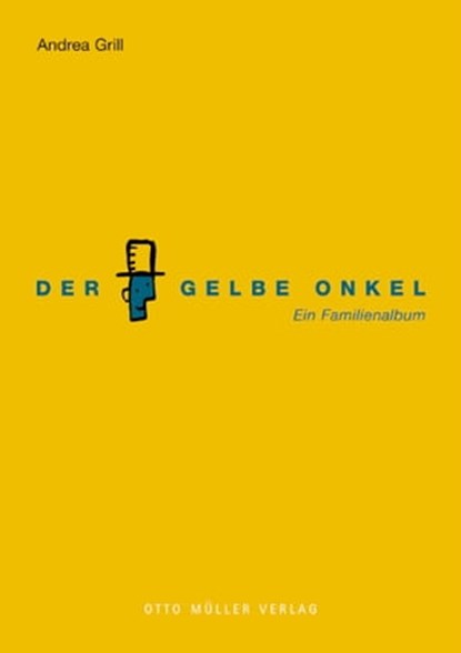 Der Gelbe Onkel, Andrea Grill - Ebook - 9783701361052