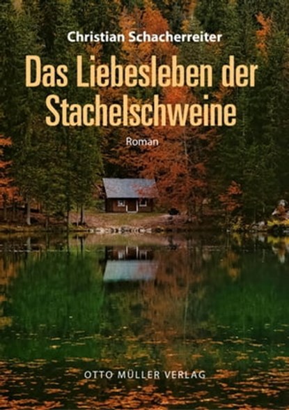 Das Liebesleben der Stachelschweine, Christian Schacherreiter - Ebook - 9783701362943