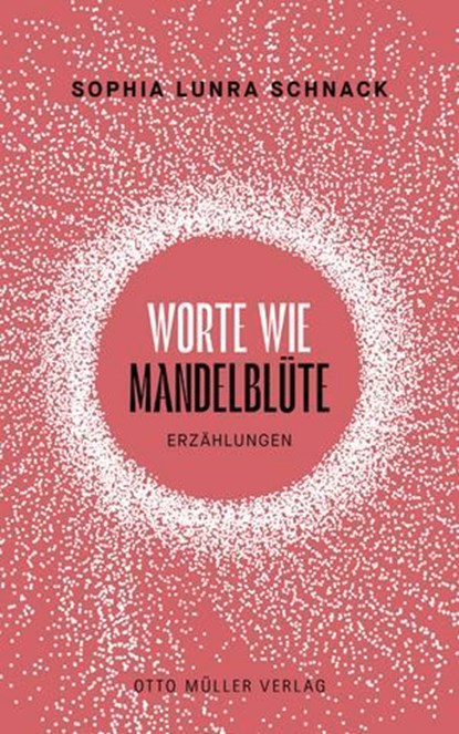 Worte wie Mandelblüte, Sophia Lunra Schnack - Ebook - 9783701363223