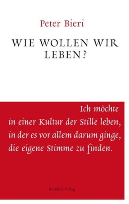 Wie wollen wir leben?, Peter Bieri - Ebook - 9783701742349