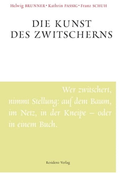 Die Kunst des Zwitscherns, Helwig Brunner ; Kathrin Passig ; Franz Schuh - Ebook - 9783701743100