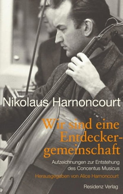 Wir sind eine Entdeckergemeinschaft, Nikolaus Harnoncourt - Ebook - 9783701745647