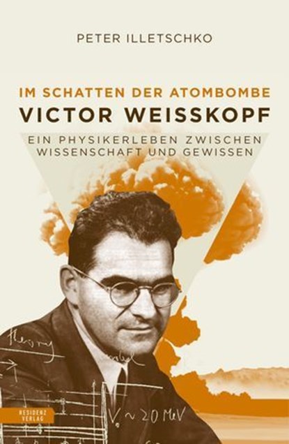 Im Schatten der Atombombe: Victor Weisskopf, Peter Illetschko - Ebook - 9783701747344