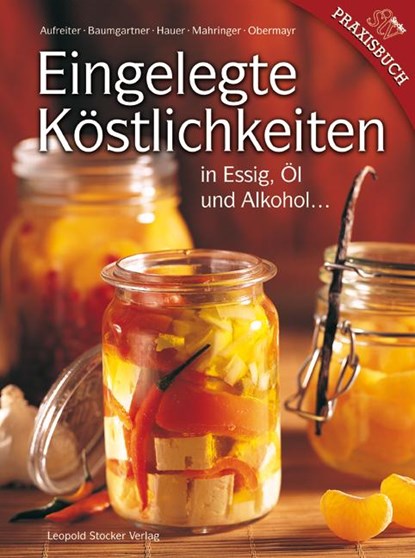 Eingelegte Köstlichkeiten, Eva Aufreiter ; Bernadette Baumgartner ; Birgit Hauer ; Christine Mahringer-Eder - Gebonden - 9783702011963