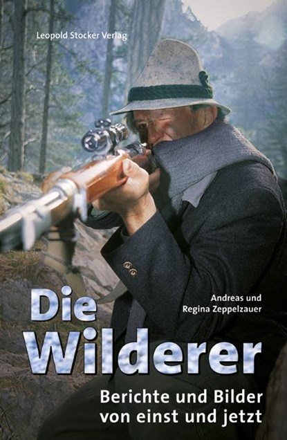 Die Wilderer, Andreas Zeppelzauer ; Regina Zeppelzauer - Gebonden - 9783702013134