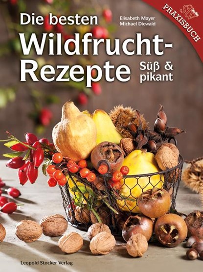 Die besten Wildfruchtrezepte, Elisabeth Mayer ; Michael Diewald - Gebonden - 9783702013479