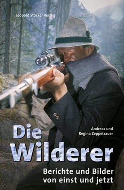 Die Wilderer, Andreas Zeppelzauer ; Regina Zeppelzauer - Ebook - 9783702015824