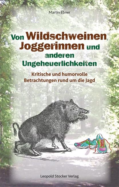 Von Wildschweinen, Joggerinnen und anderen Ungeheuerlichkeiten, Martin Ebner - Gebonden - 9783702016234