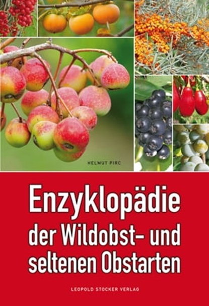 Enzyklopädie der Wildobst- und seltenen Obstarten, Dr. Helmut Pirc - Ebook - 9783702016357
