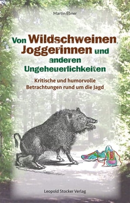 Von Wildschweinen, Joggerinnen und anderen Ungeheuerlichkeiten, Martin Ebner - Ebook - 9783702016418