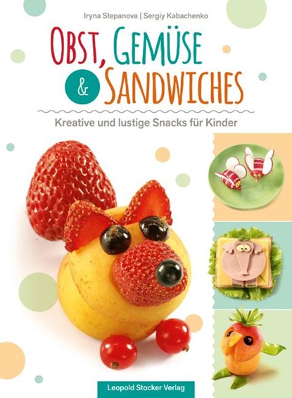 Obst, Gemüse & Sandwiches, Iryna Stepanova ;  Sergiy Kabachenko - Paperback - 9783702016494