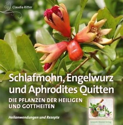Schlafmohn, Engelwurz und Aphrodites Quitten, Claudia Ritter - Ebook - 9783702016784