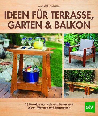 Ideen für Terrasse, Garten & Balkon, Michael R. Anderson - Paperback - 9783702016807