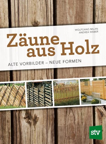 Zäune aus Holz, Wolfgang Milan ;  Andrea Weber - Gebonden - 9783702017415