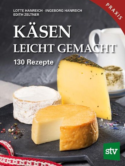 Käsen leicht gemacht, Lotte Hanreich ; Ingeborg Hanreich ; Edith Zeltner - Gebonden - 9783702017620