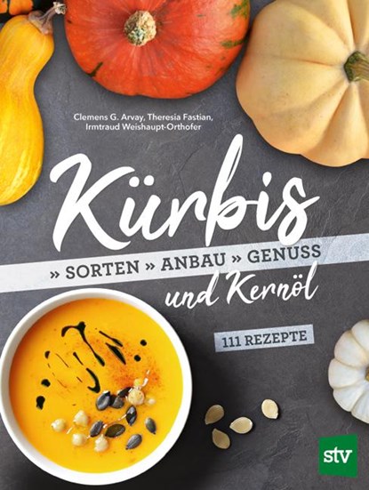 Kürbis und Kernöl, Clemens G. Arvay ; Theresia Fastian ; Irmtraud Weishaupt-Orthofer - Gebonden - 9783702018160