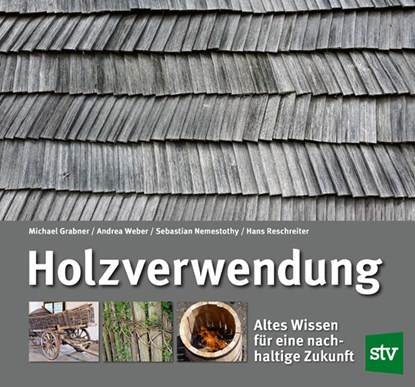 Holzverwendung, Michael Grabner ; Andrea Weber ; Sebastian Nemestothy ; Hans Reschreiter - Gebonden - 9783702019525