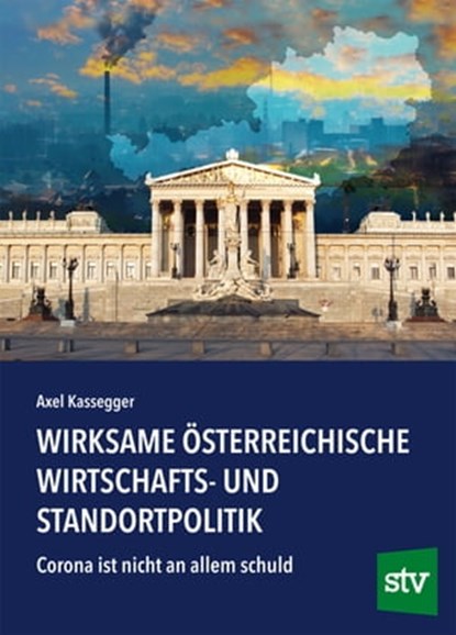 Wirksame österreichische Wirtschafts- und Standortpolitik, Axel Kassegger - Ebook - 9783702020248