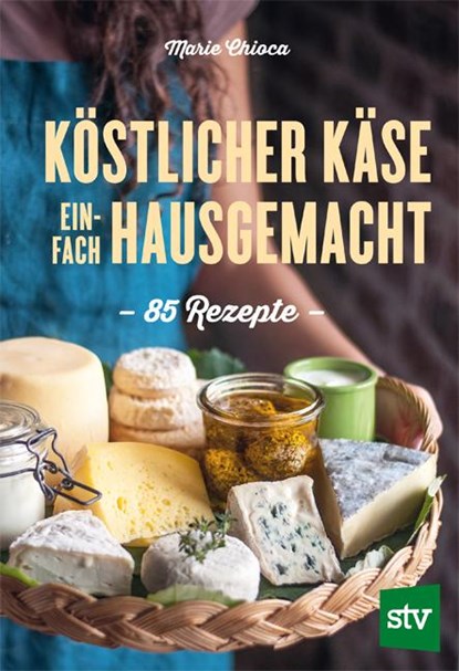 Köstlicher Käse einfach hausgemacht, Marie Chioca - Paperback - 9783702022891