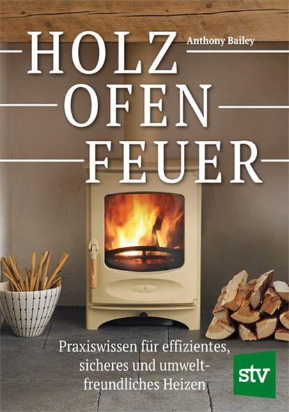 Holz - Ofen - Feuer, Anthony Bailey - Gebonden - 9783702023324