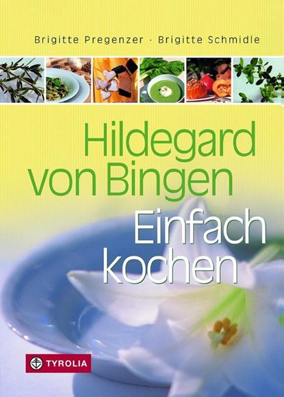 Hildegard von Bingen. Einfach Kochen, Brigitte Pregenzer ; Brigitte Schmidle - Gebonden - 9783702224653