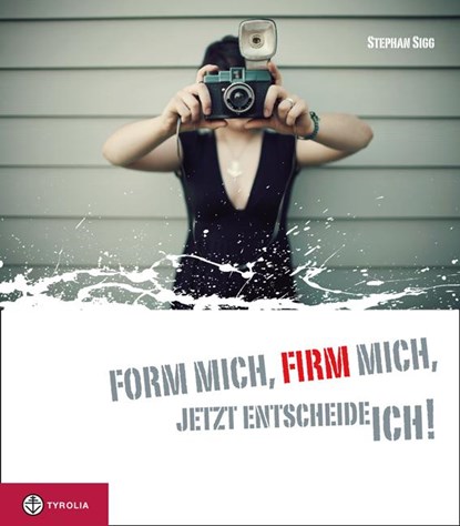 Form mich firm mich, jetzt entscheide ich!, Stephan Sigg - Gebonden - 9783702229030