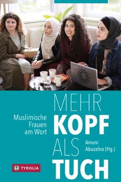 Mehr Kopf als Tuch, LEYLA DERMAN ; KÜBRA GÜMÜSAY ; SOUFEINA HAMED ; MENERVA HAMMAD ; ANJA HILSCHER ; DUDU KÜCÜKGÖL ; HALIEMAH MOCEVIC ; MUNIRA MOHAMUD ; FATIMA MOUMOUNI ; KEVSER MURATOVIC ; MAISA PARGAN ; NADIA SHEHADEH ; BETÜL ULUSOY - Ebook - 9783702236519