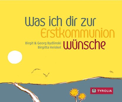 Was ich dir zur Erstkommunion wünsche, Birgit Bydlinski ; Georg Bydlinski - Gebonden - 9783702237288