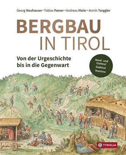 Bergbau in Tirol, Georg Neuhauser ;  Tobias Pamer ;  Andreas Maier ;  Armin Torggler - Gebonden - 9783702240691