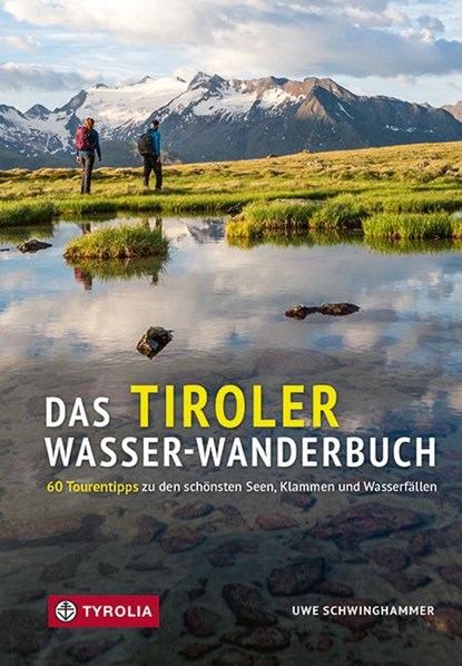 Das Tiroler Wasser-Wanderbuch, Uwe Schwinghammer - Paperback - 9783702241070