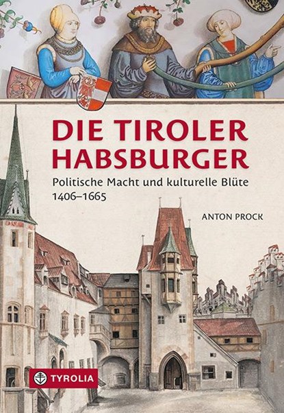 Die Tiroler Habsburger, Anton Prock - Gebonden - 9783702241421