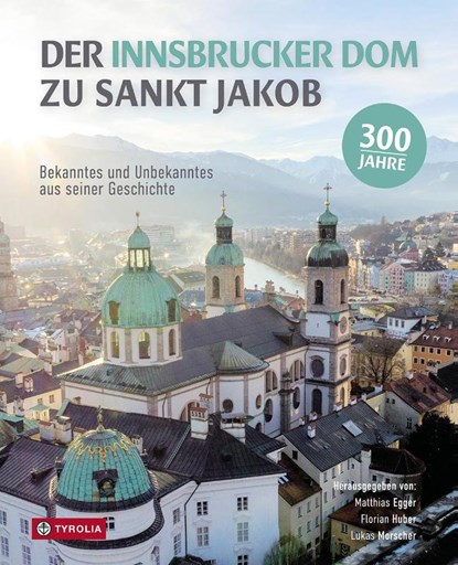 Der Innsbrucker Dom zu St. Jakob, Matthias Egger ; Florian Huber ; Lukas Morscher - Paperback - 9783702242244
