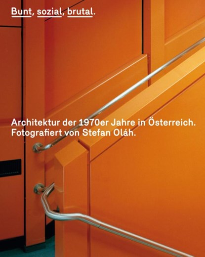 Bunt, sozial, brutal. Architektur der 1970er Jahre in Österreich, Stefan Oláh ; Martina Griesser-Stermscheg ; Sebastian Hackenschmidt - Gebonden - 9783702509347