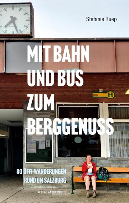 Mit Bahn und Bus zum Berggenuss, Stefanie Ruep - Paperback - 9783702510879