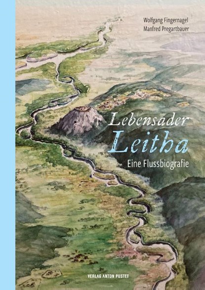 Lebensader Leitha, Wolfgang Fingernagel ; Manfred Pregartbauer - Gebonden - 9783702510961