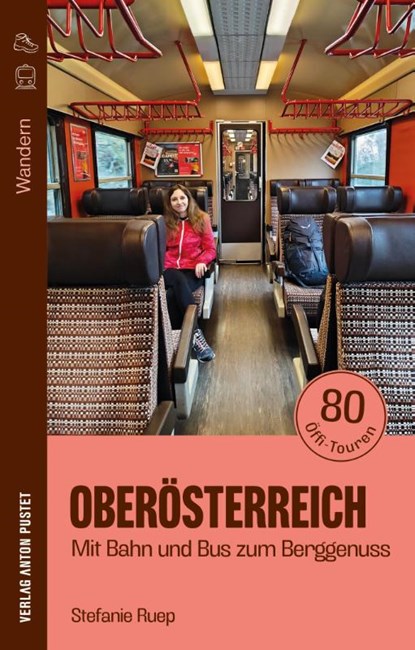 Wandern in Oberösterreich: Mit Bahn und Bus zum Berggenuss, Stefanie Ruep - Paperback - 9783702511647