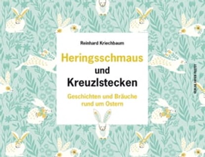 Heringsschmaus und Kreuzlstecken, Reinhard Kriechbaum - Ebook - 9783702580575