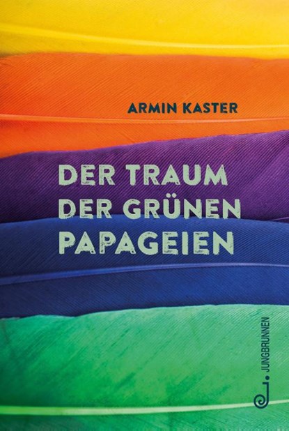 Der Traum der grünen Papageien, Armin Kaster - Gebonden - 9783702659974