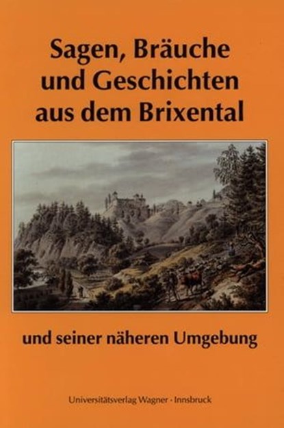 Sagen, Bräuche und Geschichten aus dem Brixental und seiner näheren Umgebung, Franz Traxler - Ebook - 9783703009211