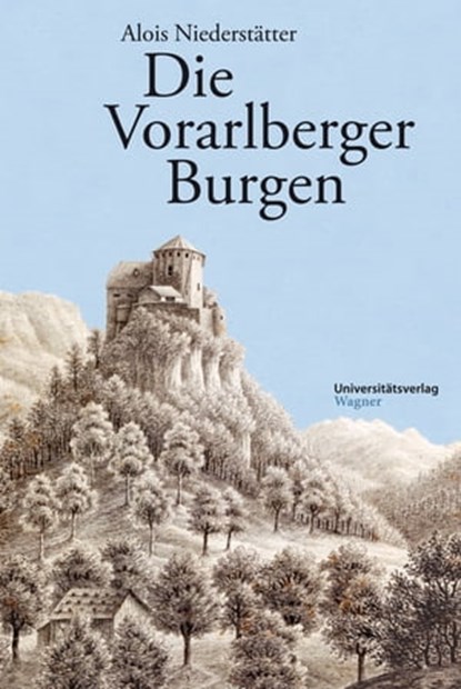 Die Vorarlberger Burgen, Alois Niederstätter - Ebook - 9783703009259