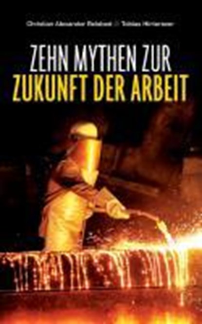 Zehn Mythen zur Zukunft der Arbeit, Tobias Hinterseer ;  Alexander Belabed - Paperback - 9783703515767